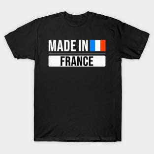 Made In France - Gift for French With Roots From France T-Shirt